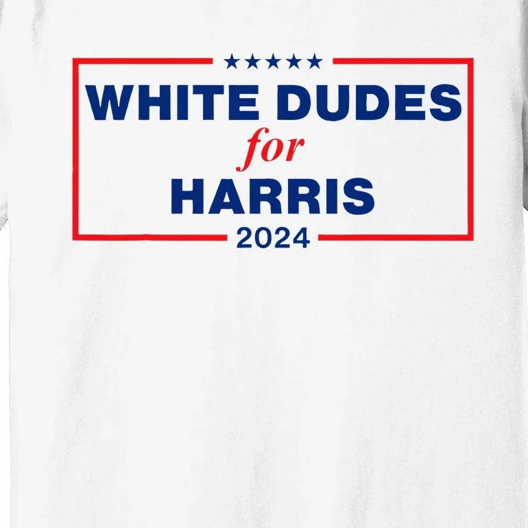 White Dudes For Harris 2024 Premium T-Shirt