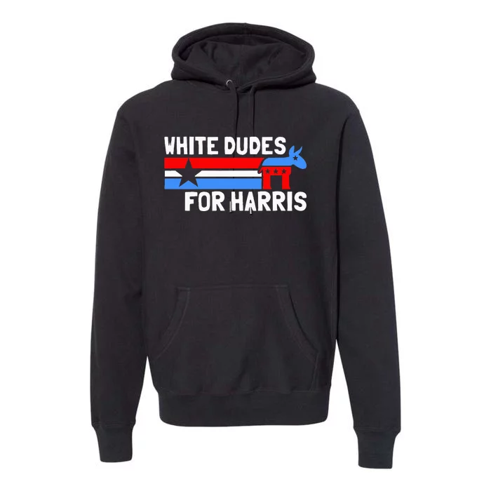 White Dudes For Harris Kamala Harris Premium Hoodie