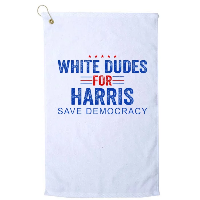 White Dudes For Harris Kamala Harris 2024 47th President Platinum Collection Golf Towel