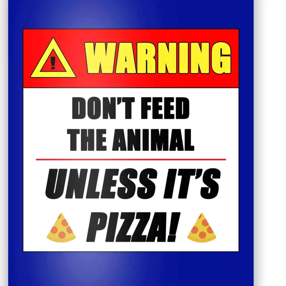 Warning Don't Feed The Animal Unless It's Pizza Funny Cute Gift Poster