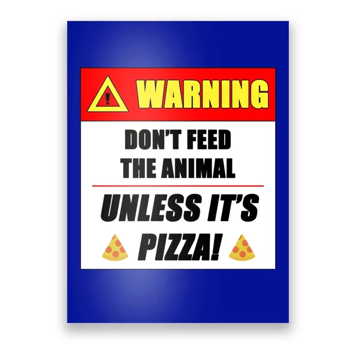 Warning Don't Feed The Animal Unless It's Pizza Funny Cute Gift Poster