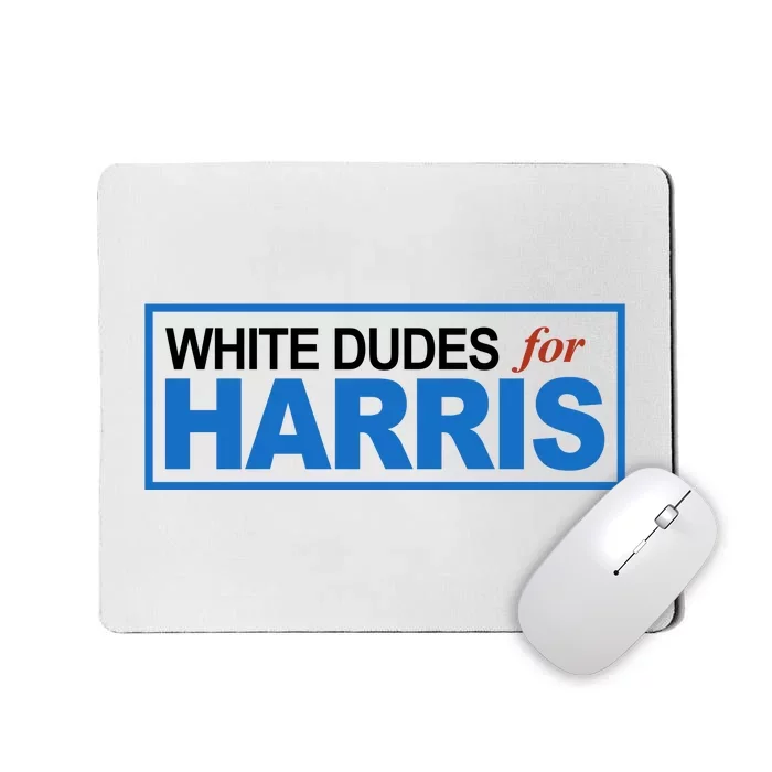 White Dudes For Kamala Harris Mousepad