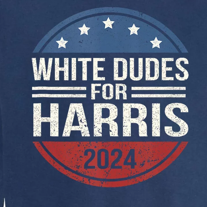 White Dudes For Harris 2024 Kamala For President Election Garment-Dyed Sweatshirt