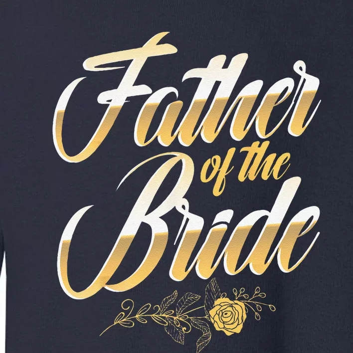 Wedding Day Father Of The Bride Bachelor Party Brides Father Toddler Sweatshirt