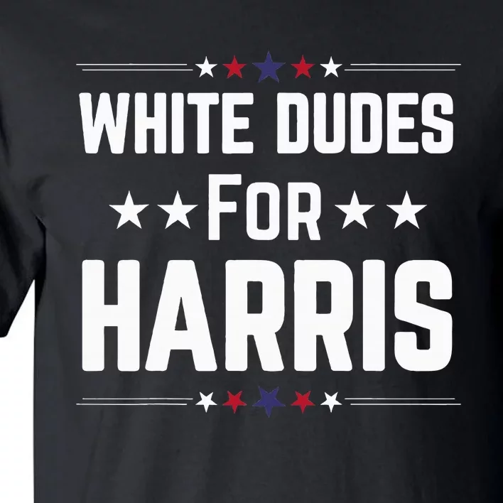 White Dudes For Kamala Harris Tall T-Shirt