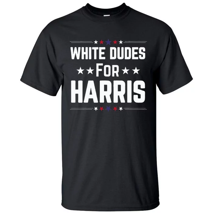 White Dudes For Kamala Harris Tall T-Shirt