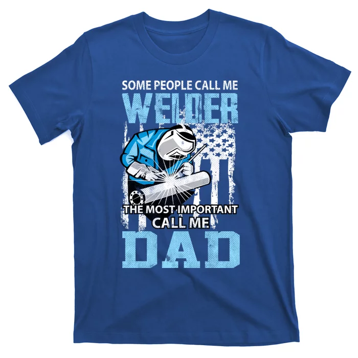 Welder Dad Fathers Day Funny Daddy Welding Dad Great Gift T-Shirt