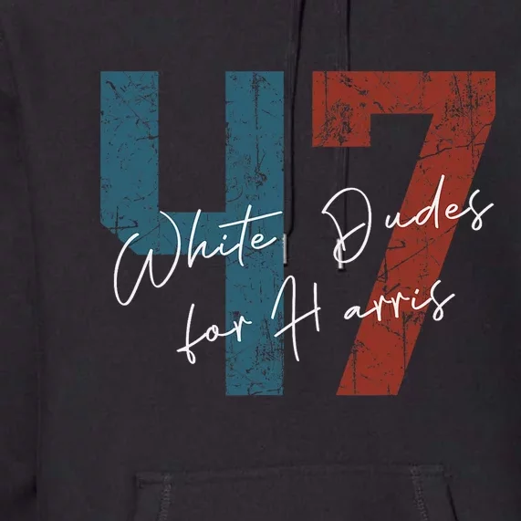 White Dudes For Harris Kamala Harris 2024 47th President Premium Hoodie