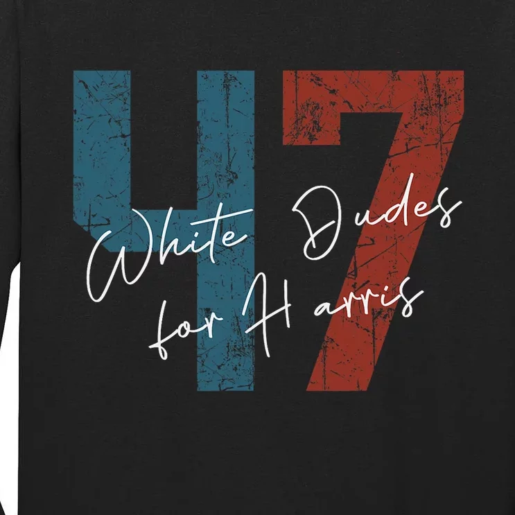 White Dudes For Harris Kamala Harris 2024 47th President Tall Long Sleeve T-Shirt