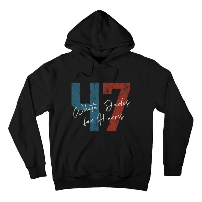 White Dudes For Harris Kamala Harris 2024 47th President Tall Hoodie