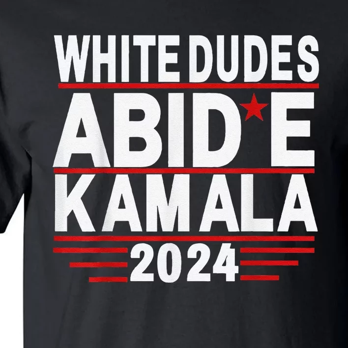 White Dudes For Trump Kamala Harris 2024 Support Tall T-Shirt