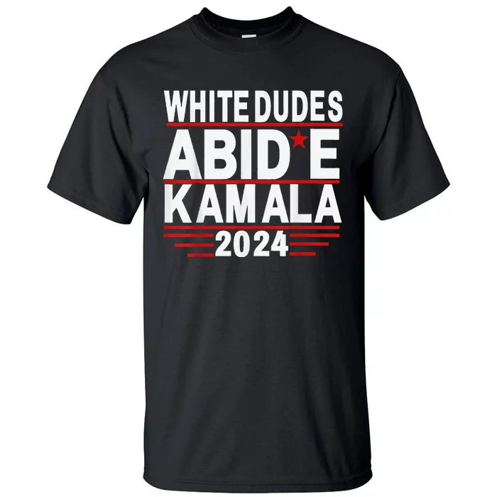 White Dudes For Trump Kamala Harris 2024 Support Tall T-Shirt