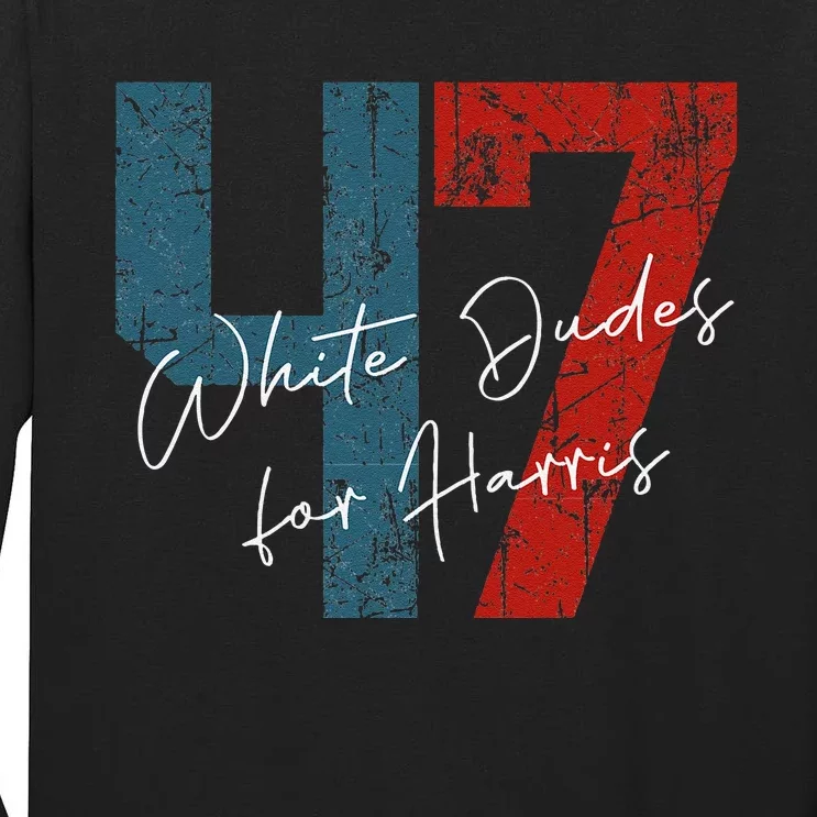 White Dudes For Harris Kamala Harris 2024 47th President Tall Long Sleeve T-Shirt