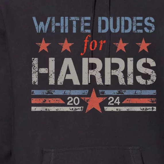 White Dudes For Kamala Harris Kamala Harris 2024 Premium Hoodie