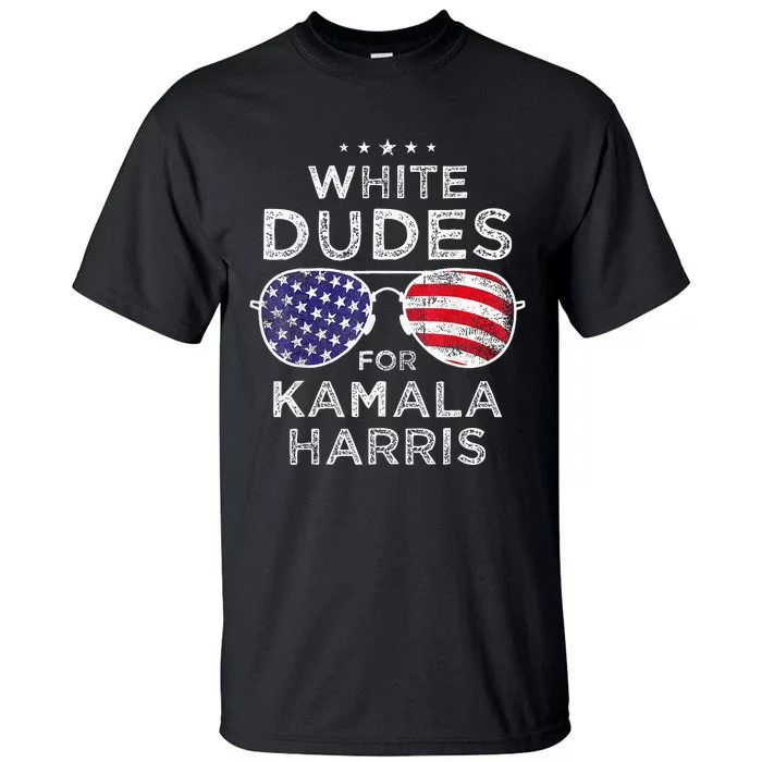 White Dudes For Kamala Harris Sunglasses Tall T-Shirt