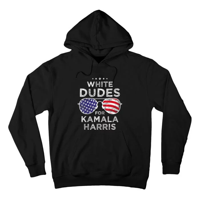 White Dudes For Kamala Harris Sunglasses Tall Hoodie