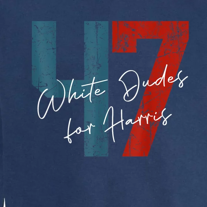 White Dudes For Harris Kamala Harris 2024 47th President Garment-Dyed Sweatshirt