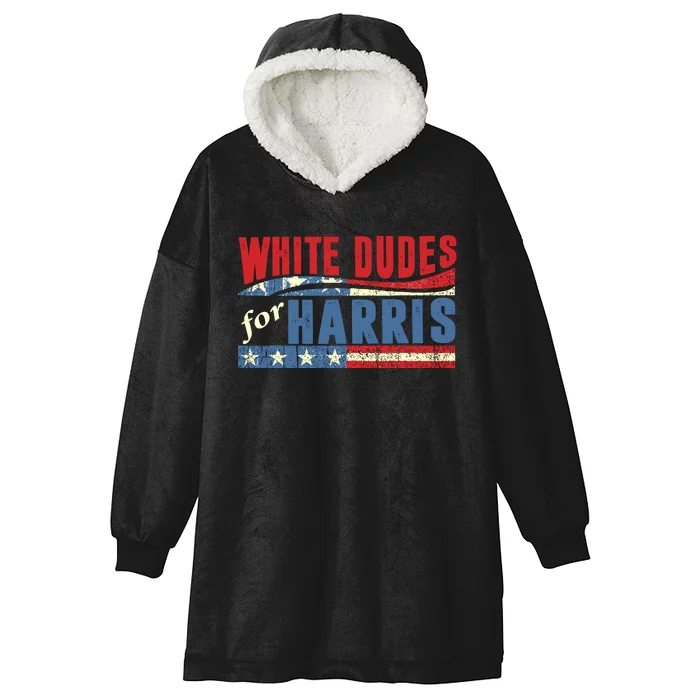 White Dudes For Harris 2024 For President Election Voting 2024 Hooded Wearable Blanket