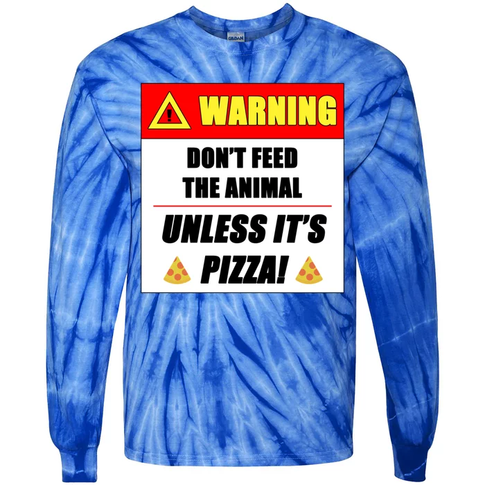 Warning Dont Feed The Animal Unless Its Pizza Funny Gift Tie-Dye Long Sleeve Shirt