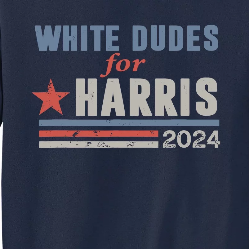 White Dudes For Kamala Harris Tall Sweatshirt