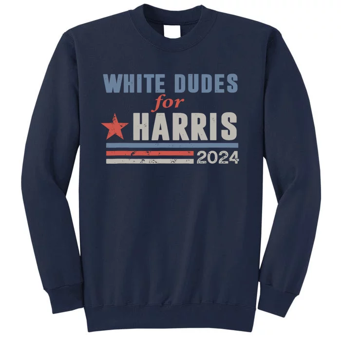 White Dudes For Kamala Harris Tall Sweatshirt