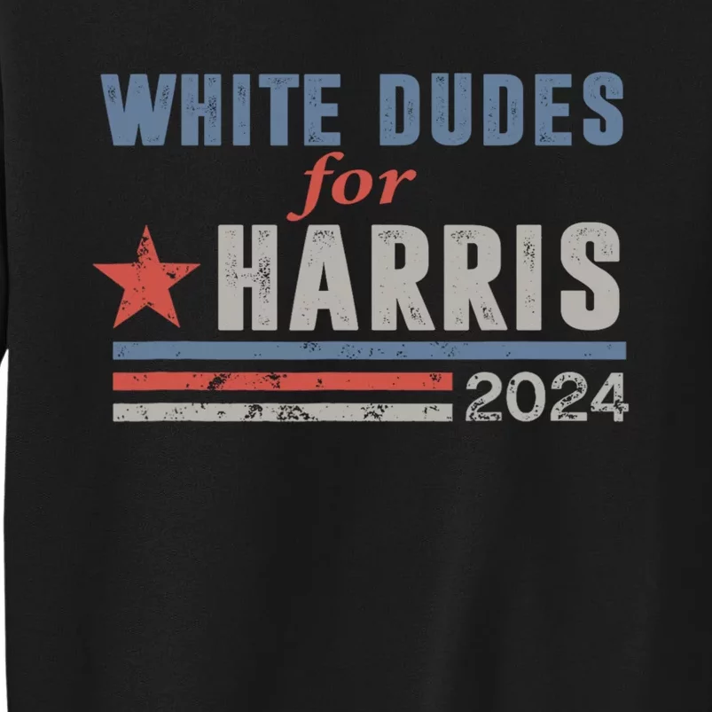 White Dudes For Harris 2024 For President Sweatshirt