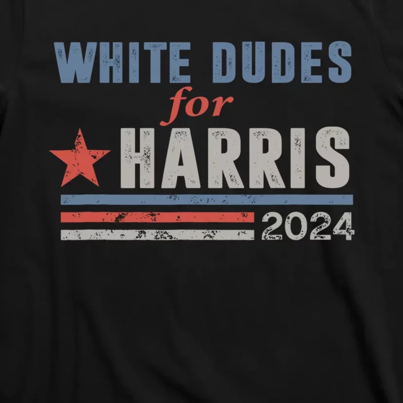 White Dudes For Harris 2024 For President T-Shirt