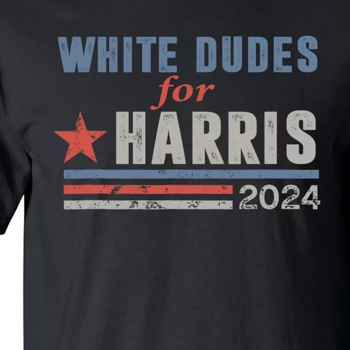 White Dudes For Harris 2024 For President Tall T-Shirt