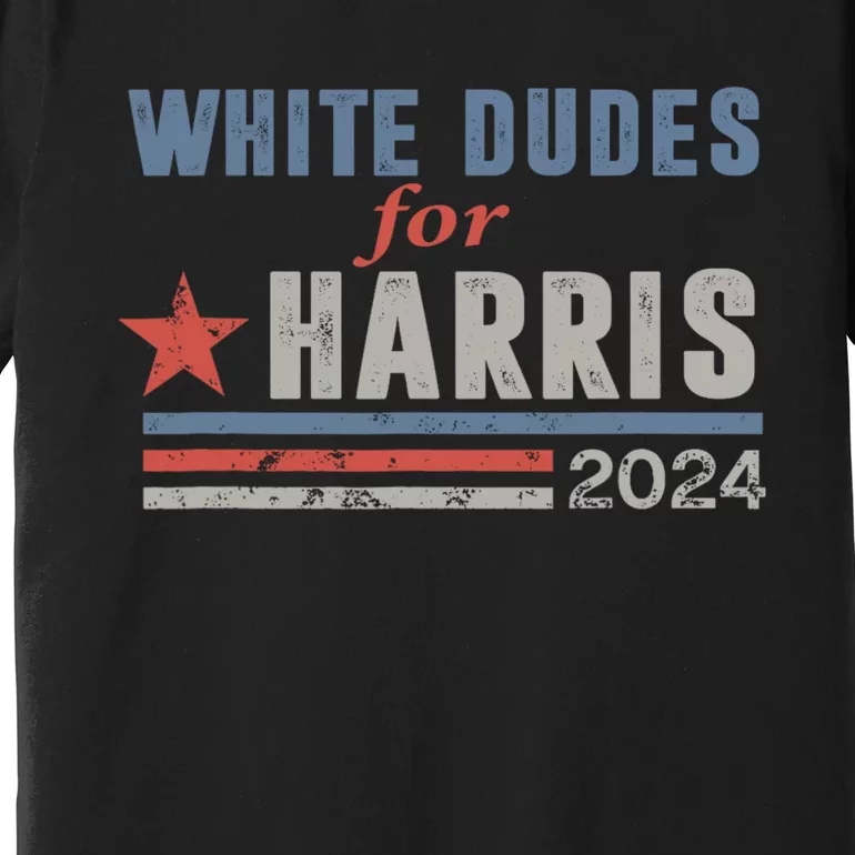 White Dudes For Harris 2024 For President Premium T-Shirt