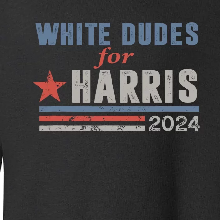 White Dudes For Harris 2024 For President Toddler Sweatshirt