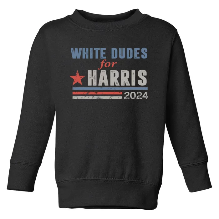 White Dudes For Harris 2024 For President Toddler Sweatshirt