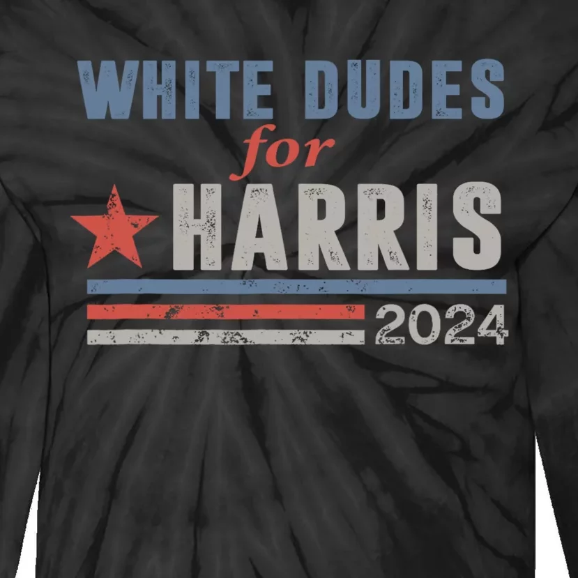 White Dudes For Harris 2024 For President Tie-Dye Long Sleeve Shirt