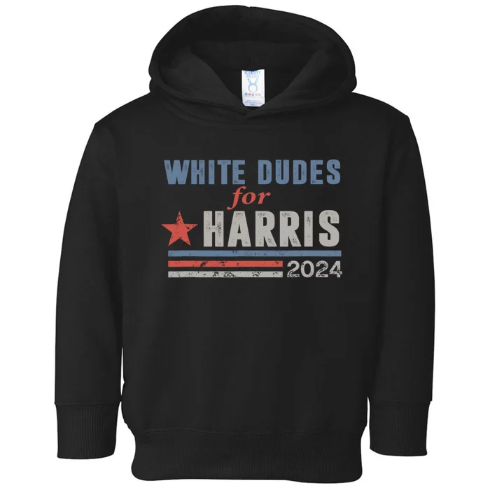 White Dudes For Harris 2024 For President Toddler Hoodie