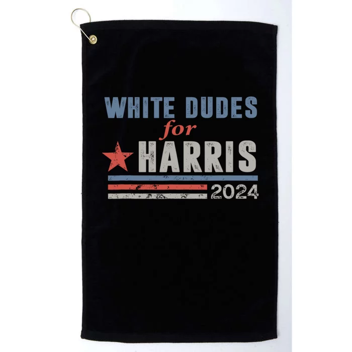 White Dudes For Harris 2024 For President Platinum Collection Golf Towel