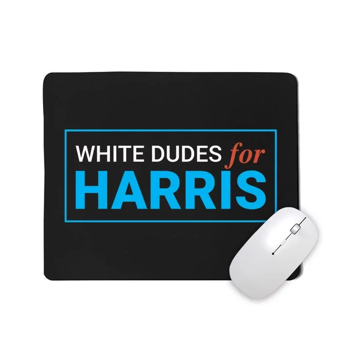 White Dudes For 2024 President White Dudes For Kamala Harris Mousepad