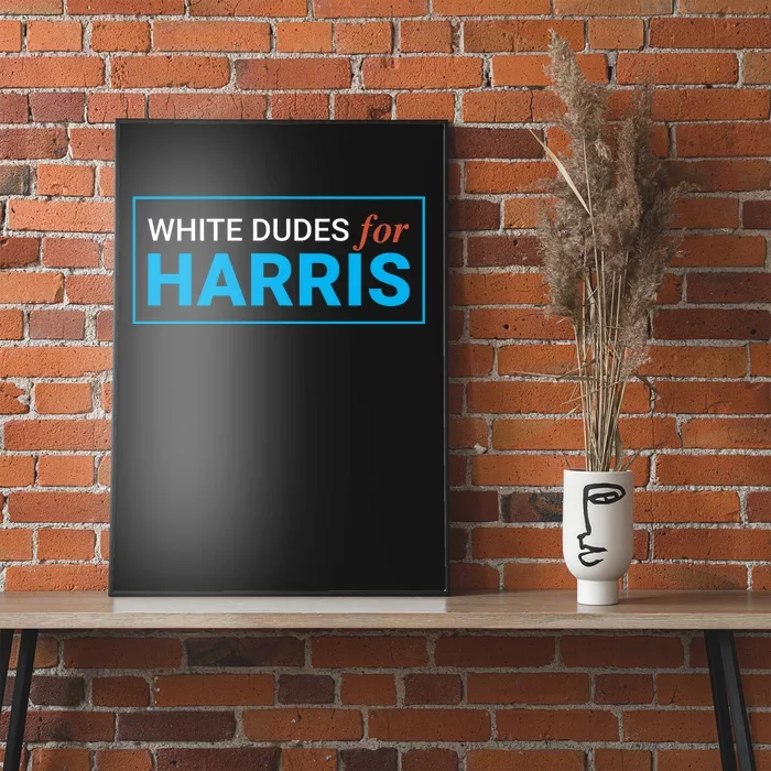 White Dudes For 2024 President White Dudes For Kamala Harris Poster