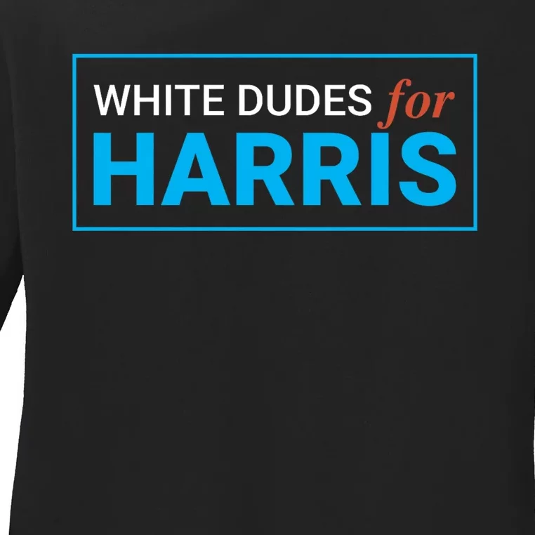 White Dudes For 2024 President White Dudes For Kamala Harris Ladies Long Sleeve Shirt