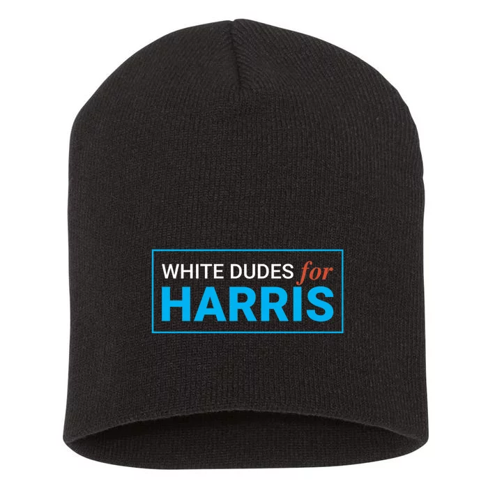 White Dudes For 2024 President White Dudes For Kamala Harris Short Acrylic Beanie