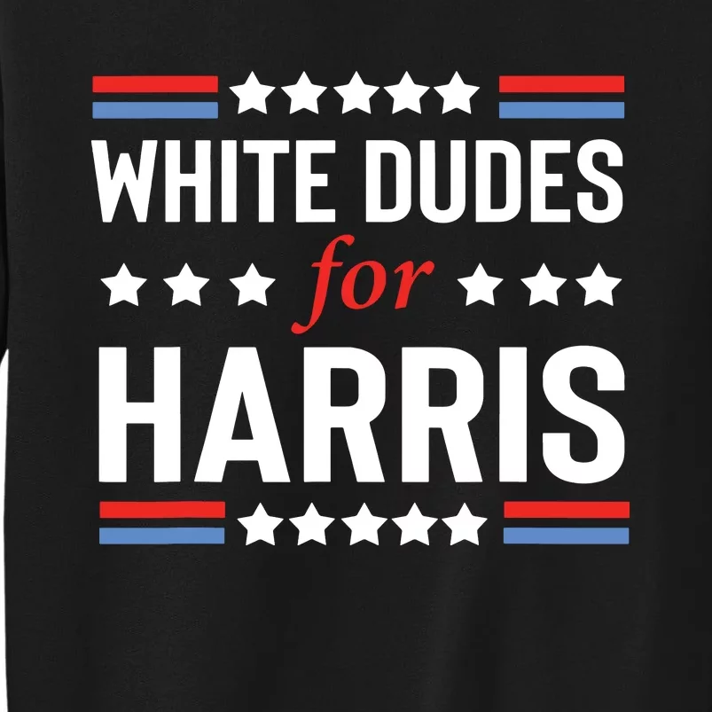 White Dudes For Kamala Harris Tall Sweatshirt