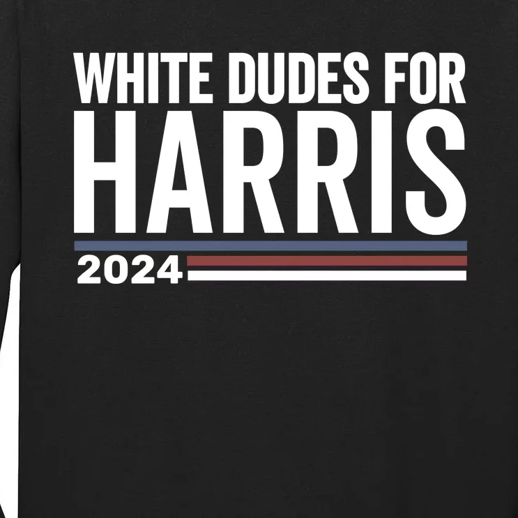 White Dudes For Harris 2024 Tall Long Sleeve T-Shirt