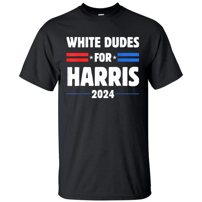 White Dudes For President Harris 2024 Tall T-Shirt