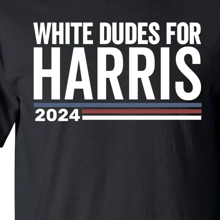 White Dudes For Harris 2024 Tall T-Shirt