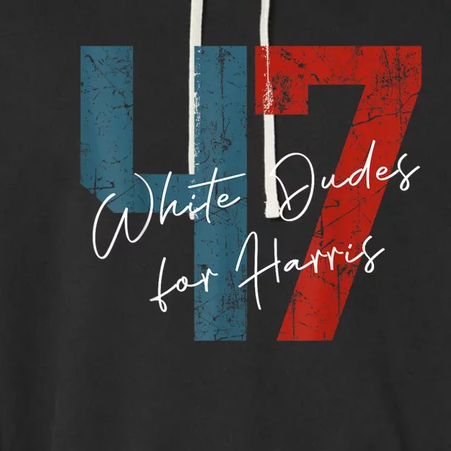 White Dudes For Harris Kamala Harris 2024 47th President Garment-Dyed Fleece Hoodie