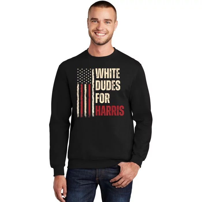 White Dudes For Kamala Harris 2024 For President Election Tall Sweatshirt