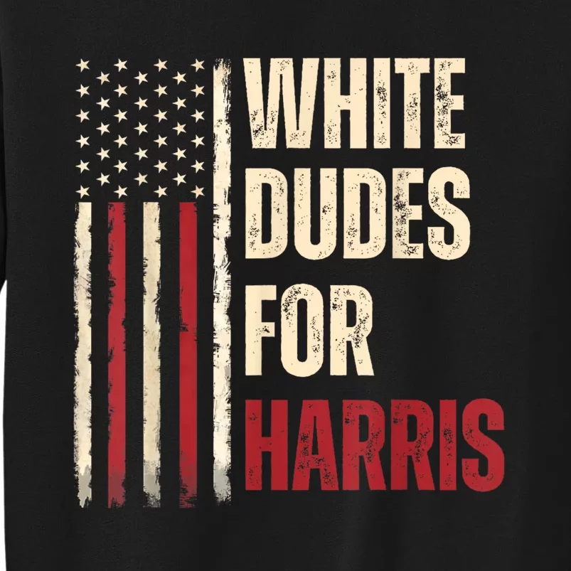 White Dudes For Kamala Harris 2024 For President Election Tall Sweatshirt