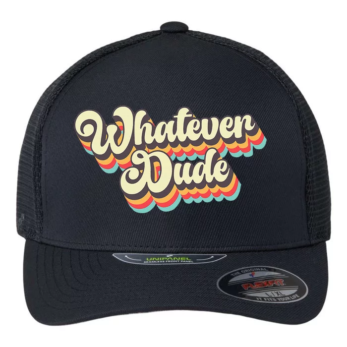 Whatever Dude Funny Sarcastic Flexfit Unipanel Trucker Cap