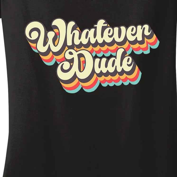 Whatever Dude Funny Sarcastic Women's V-Neck T-Shirt