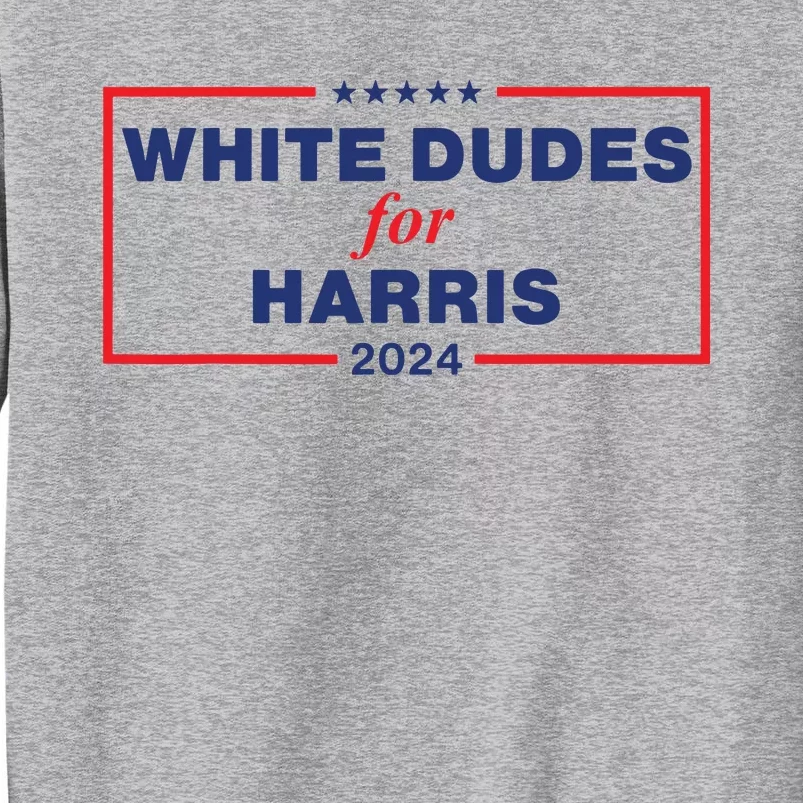 White Dudes For Harris2024 Tall Sweatshirt