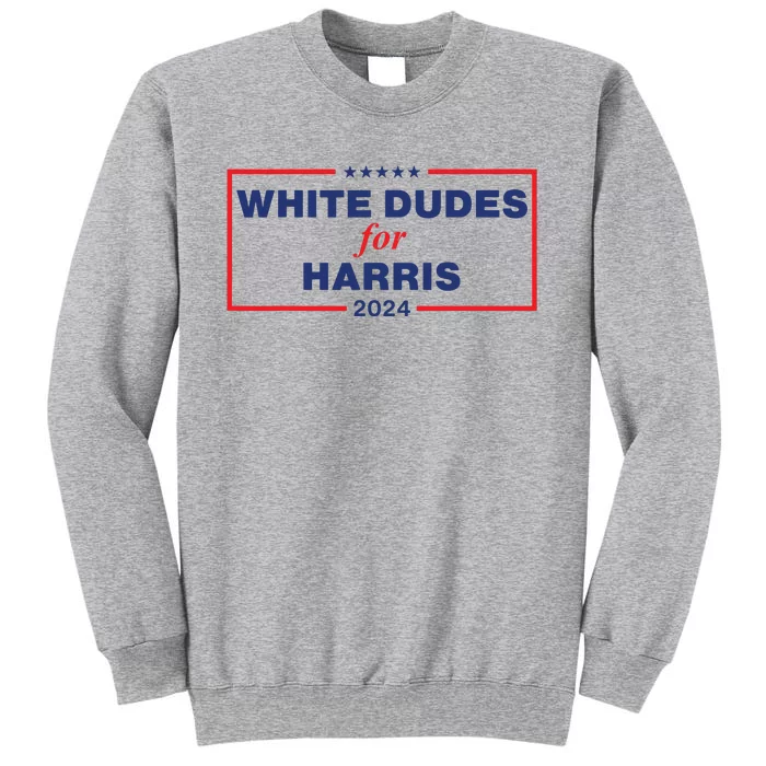 White Dudes For Harris2024 Tall Sweatshirt