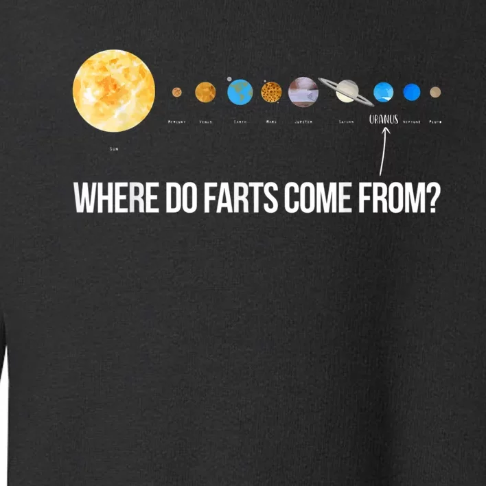 Where Do Farts Come From Uranus Funny Universe Toddler Sweatshirt